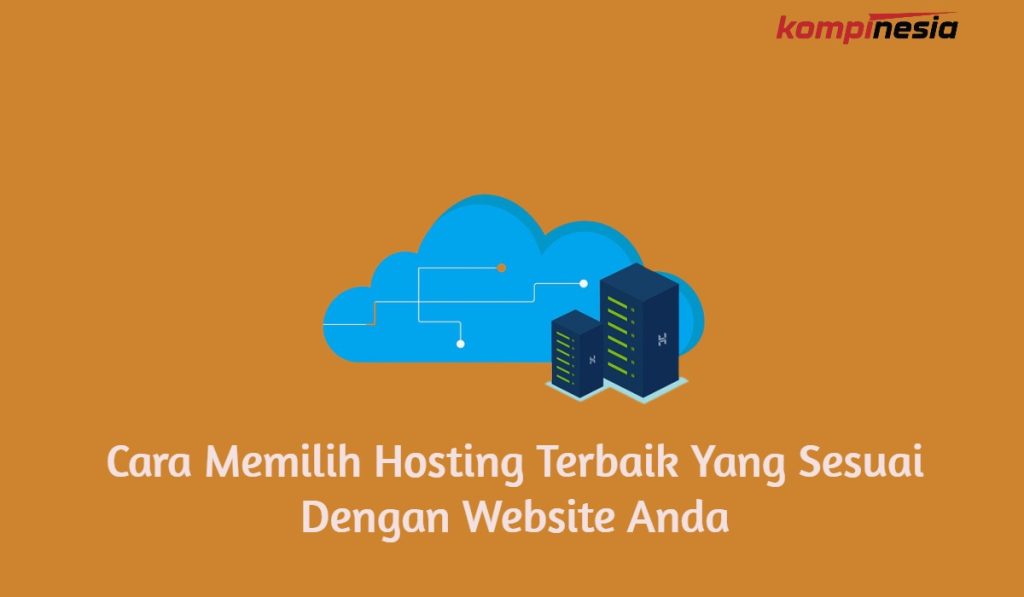 6 Cara Memilih Hosting Terbaik Yang Sesuai Dengan Website Anda 6 Cara Memilih Hosting Terbaik Yang Sesuai Dengan Website Anda