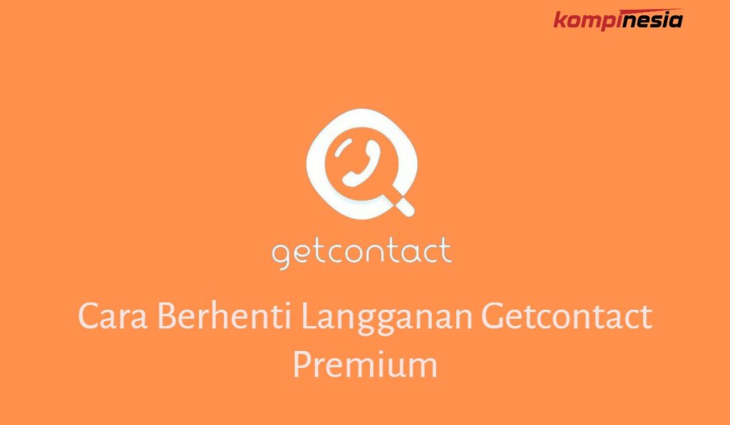 Cara Berhenti Langganan Getcontact Premium Cara Berhenti Langganan Getcontact Premium