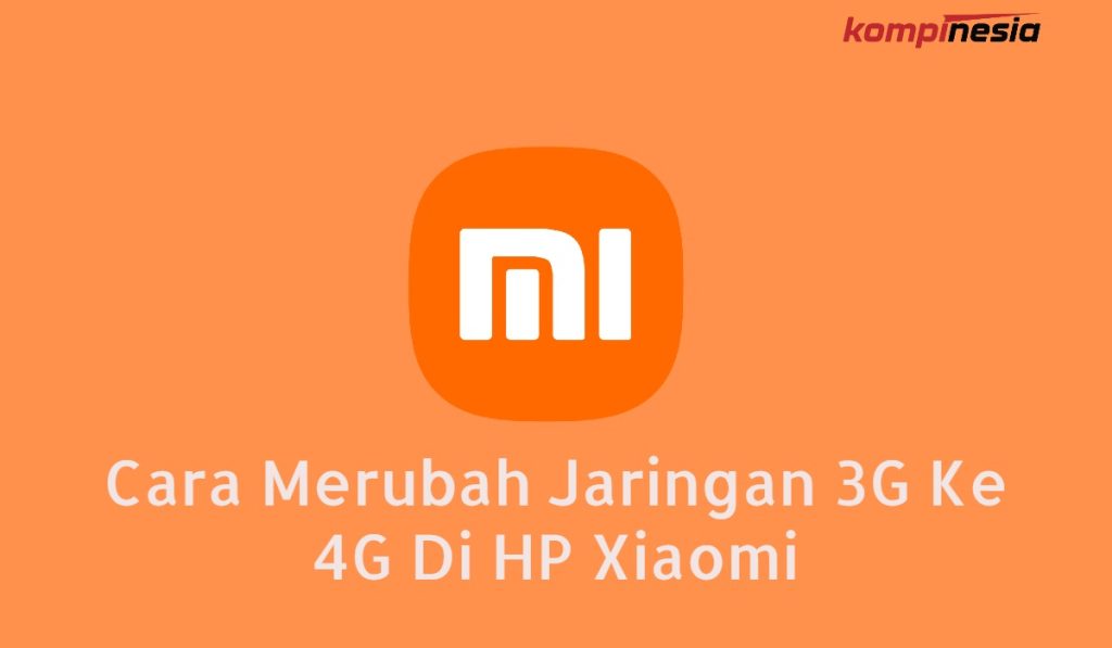 Cara Merubah Jaringan 3G Ke 4G Di HP Xiaomi Cara Merubah Jaringan 3G Ke 4G Di HP Xiaomi