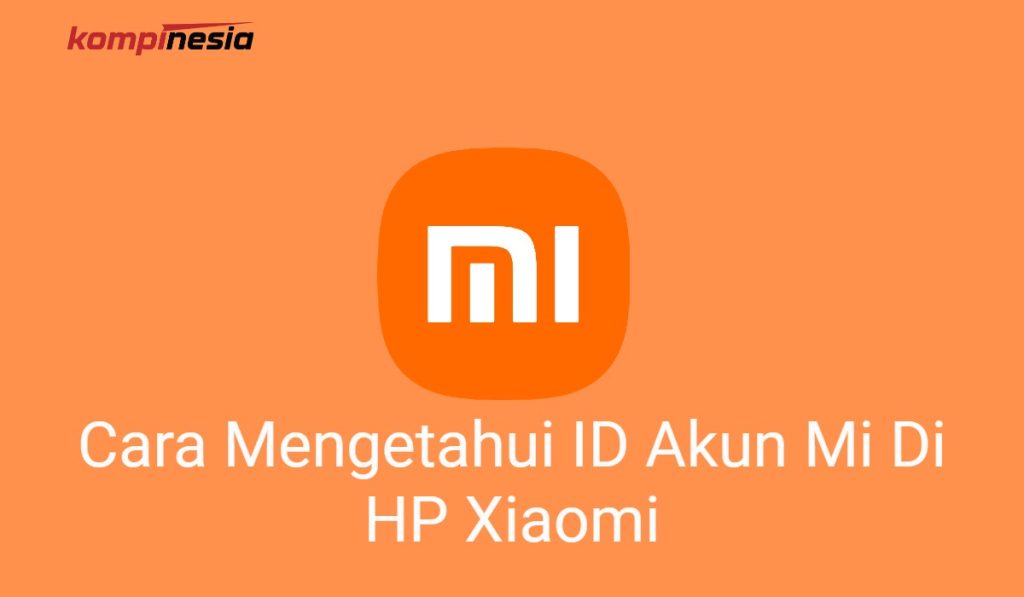 2 Cara Mengetahui ID Akun Mi Di HP Xiaomi 2 Cara Mengetahui ID Akun Mi Di HP Xiaomi