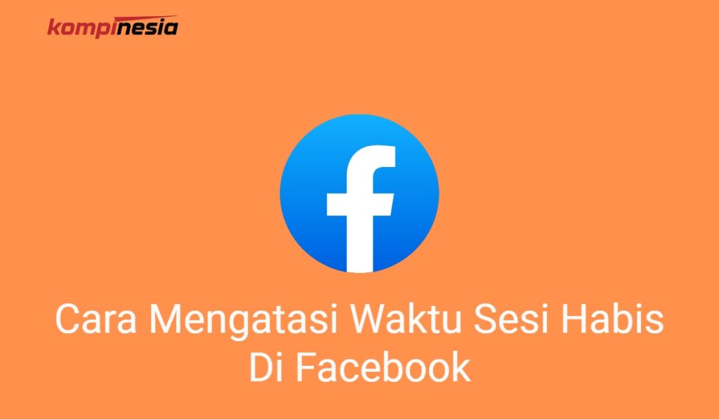 3 Cara Mengatasi Waktu Sesi Habis Di Facebook Cara Mengatasi Waktu Sesi Habis Di Facebook