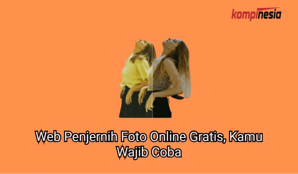 7 Web Penjernih Foto Online Gratis, Kamu Wajib Coba 7 Web Penjernih Foto Online Gratis, Kamu Wajib Coba